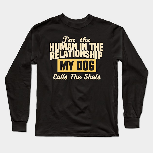 I'm the Human in the Relationship, My Dog Class the Shots Long Sleeve T-Shirt by Nutmeg